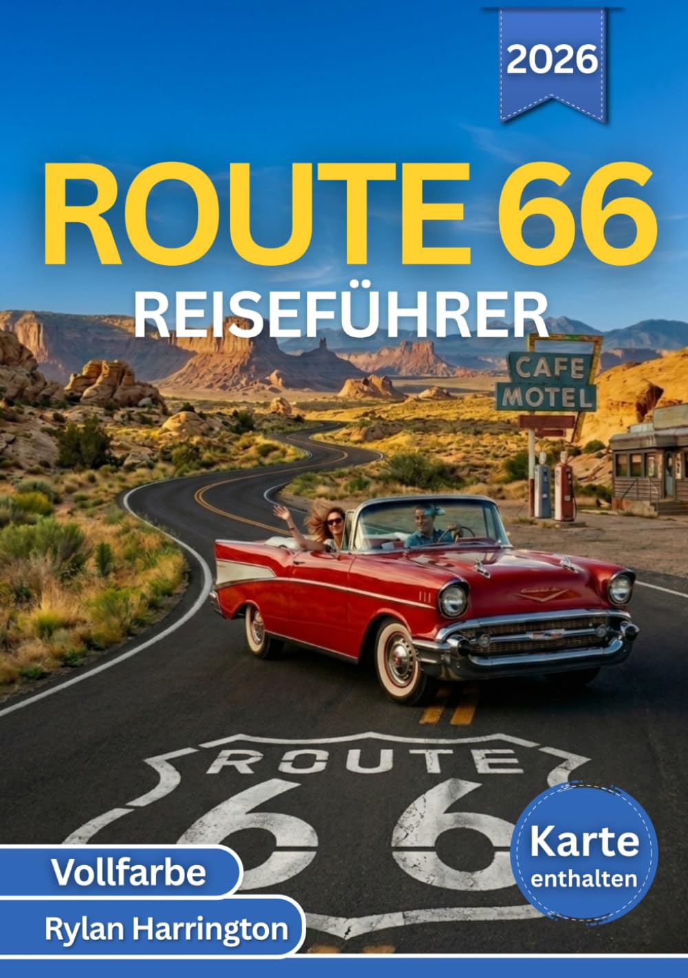 ROUTE 66 REISEFÜHRER 2026 (Vollfarbe): Von Chicago nach Santa Monica – Eine malerische Reise durch historische Orte und amerikanische Städte, mit detaillierten Karten und Reiserouten