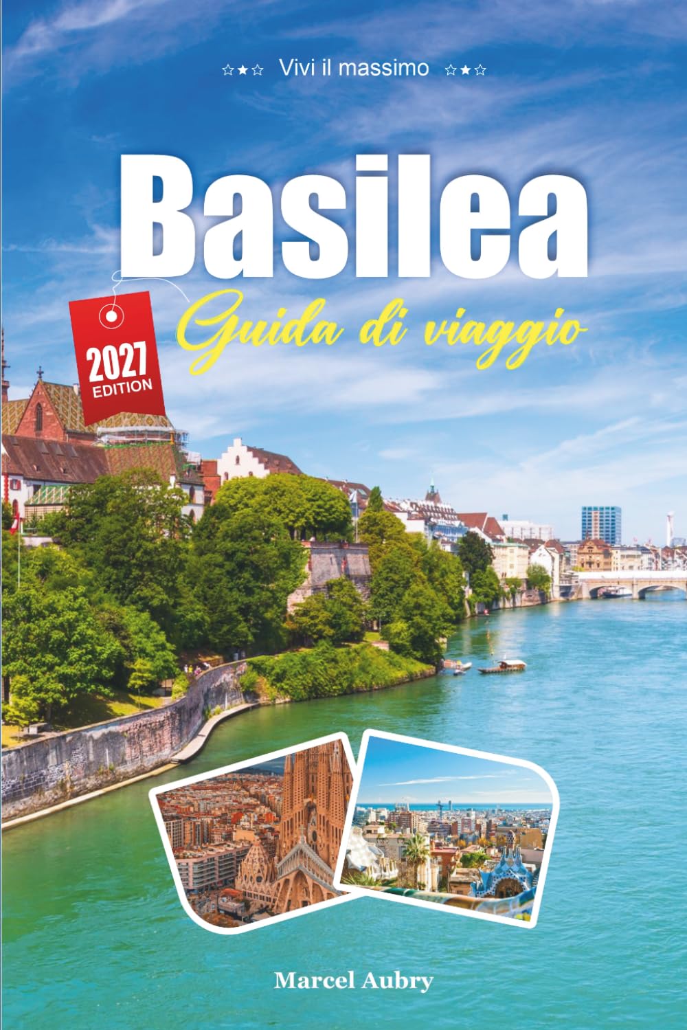 GUIDA DI VIAGGIO BASILEA 2027: Guida per viaggiatori al Reno, alla Città Vecchia e a una città dove si incontrano tre paesi
