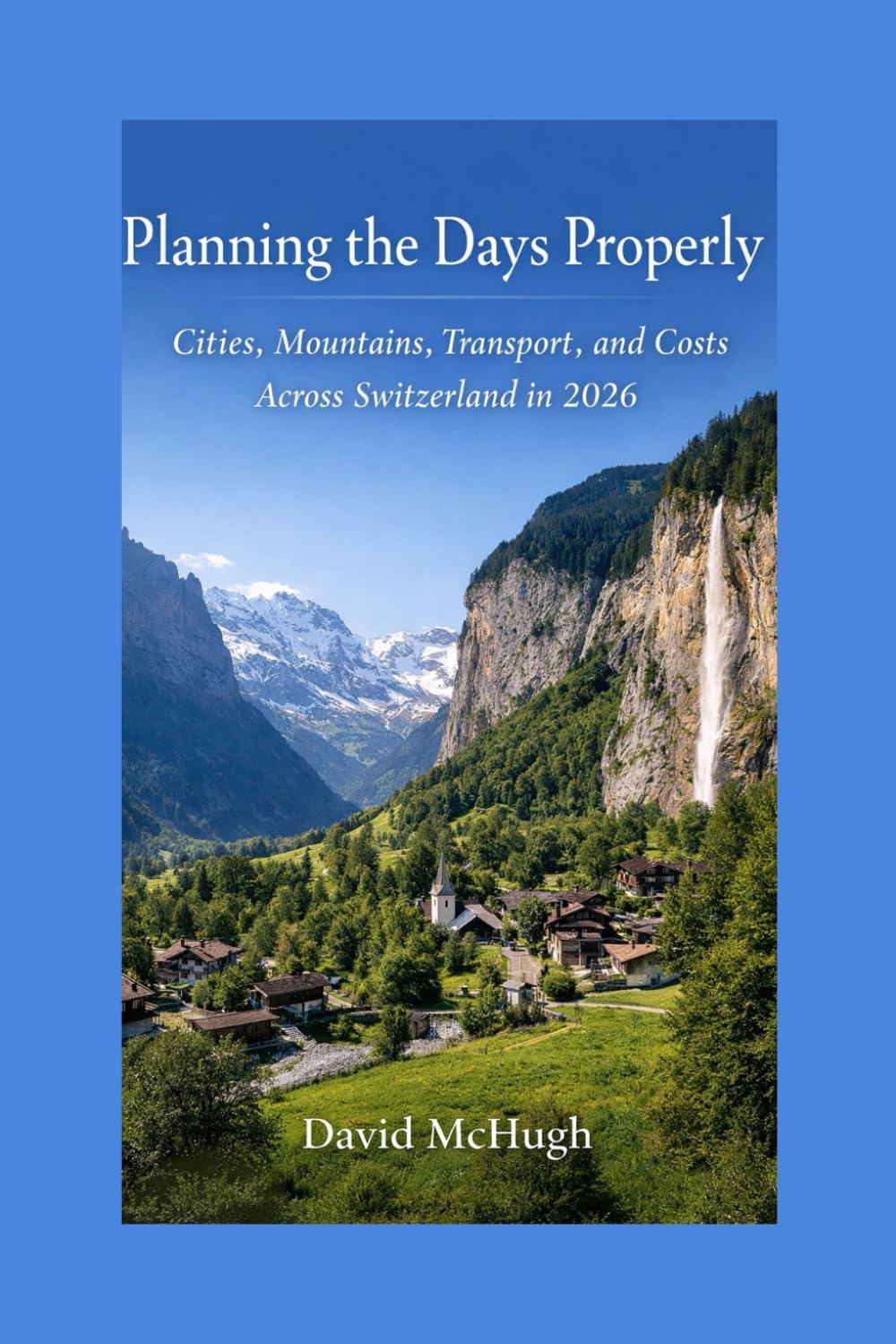 Planning the Days Properly:Cities, Mountains, Transport, and Costs Across Switzerland in 2026