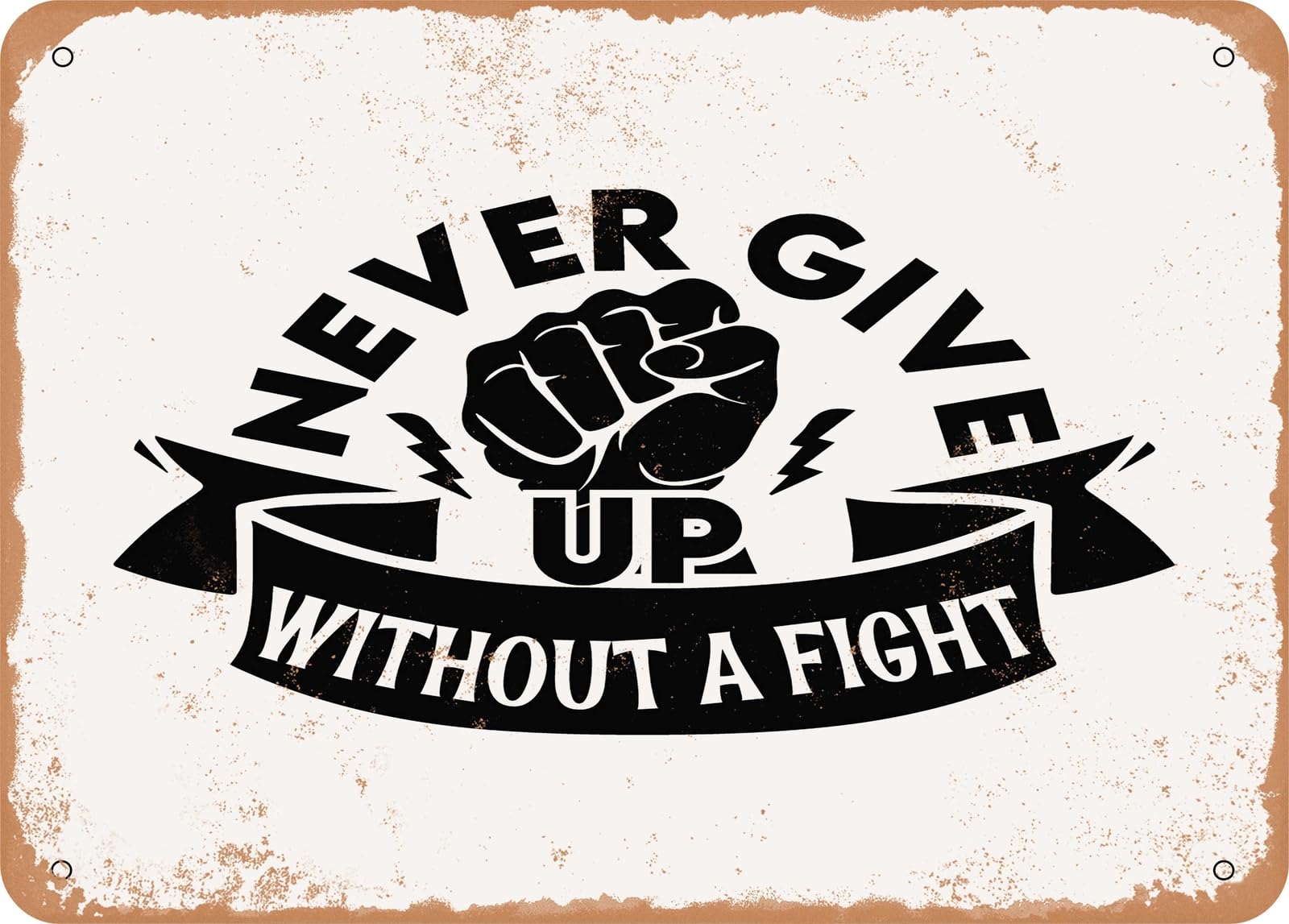 Metal Sign - Never Give Up Without a Fight - Vintage Look Sign home decor