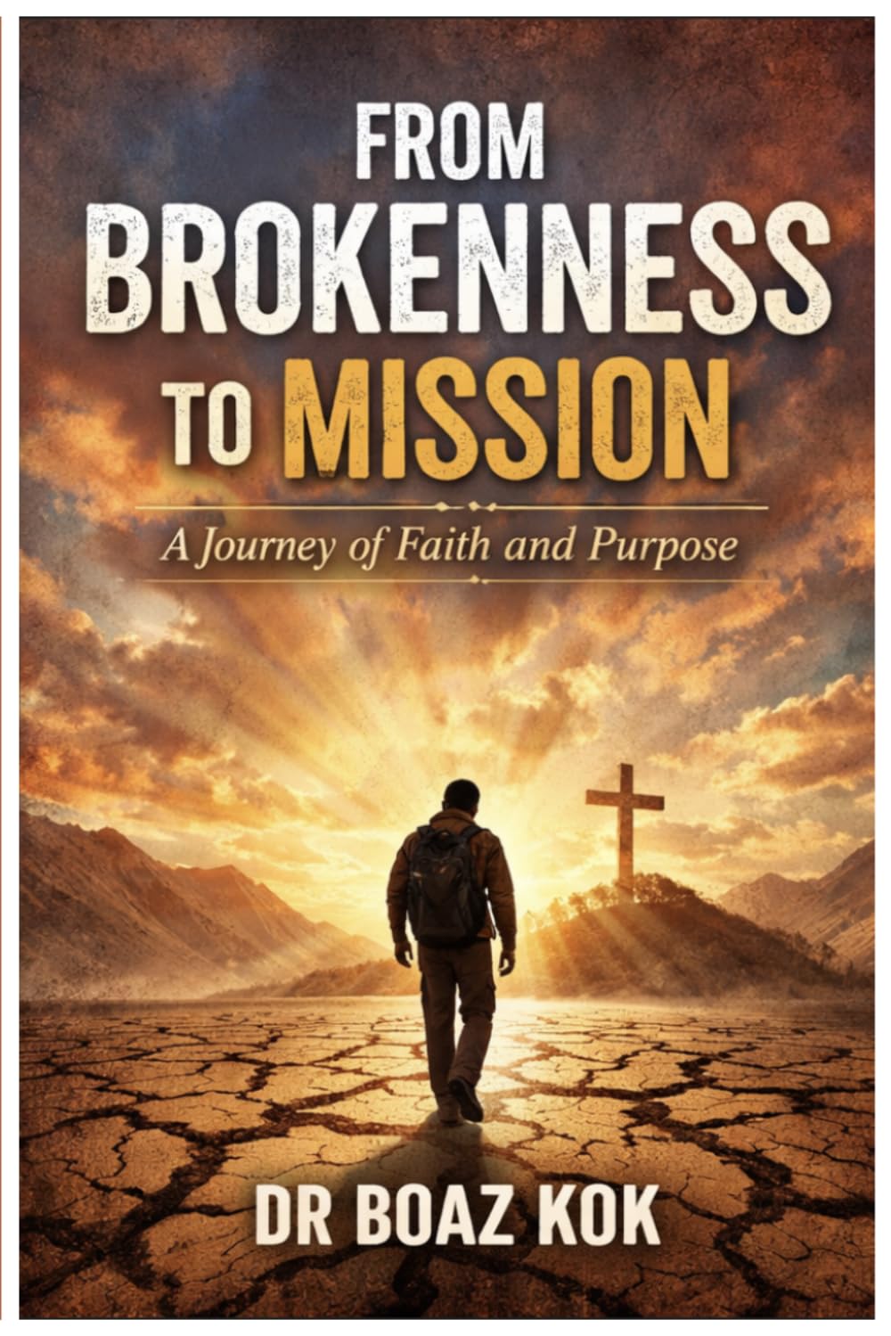 From Brokenness to Mission: A Journey of Faith and Purpose