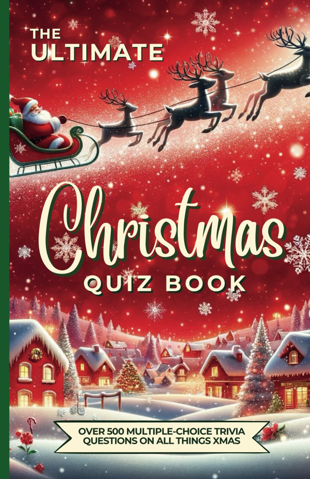 The Ultimate Christmas Quiz Book: Over 500 Multiple-Choice Trivia Questions About All Things Xmas