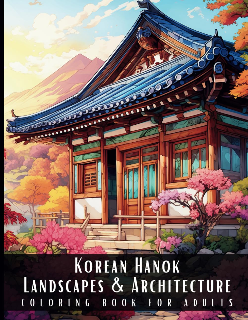 Korean Hanok Landscapes & Architecture Coloring Book for Adults: Beautiful Nature Landscapes Sceneries and Foreign Buildings Coloring Book for Adults, ... Relief and Relaxation - 50 Coloring Pages