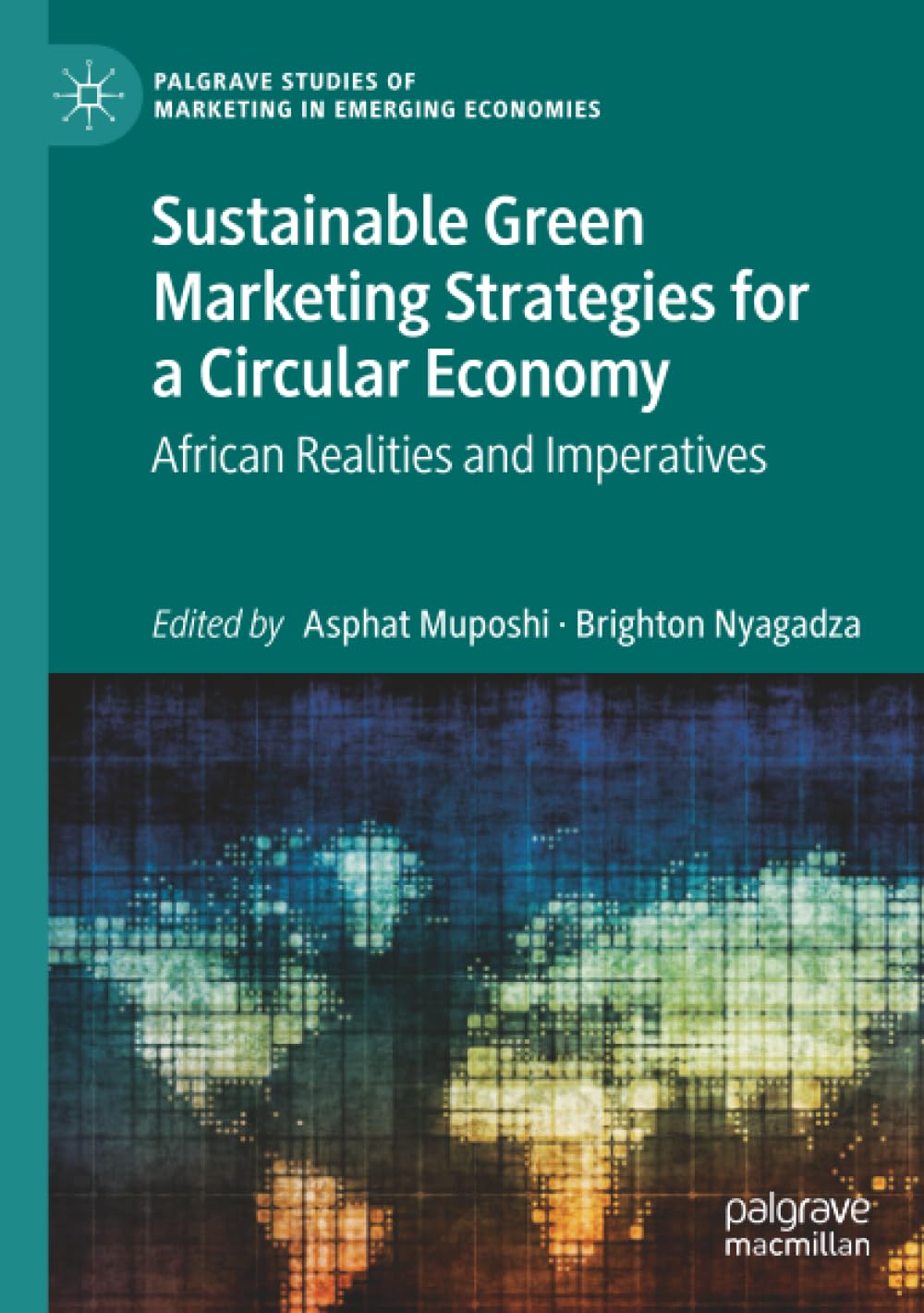 Sustainable Green Marketing Strategies for a Circular Economy: African Realities and Imperatives (Palgrave Studies of Marketing in Emerging Economies)