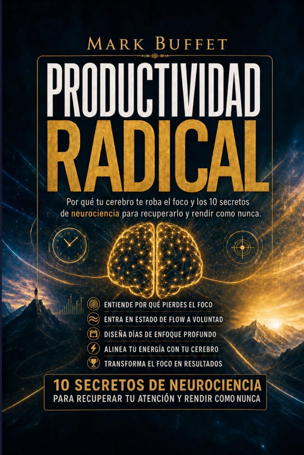 Productividad Radical: Por qué tu cerebro te roba el foco y los 10 secretos de neurociencia para recuperarlo y rendir como nunca. (Neurociencia aplicada)