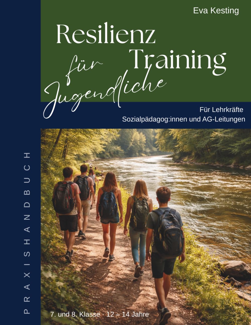 Resilienz-Training für Jugendliche: Ein naturpädagogisches Praxishandbuch für Lehrkräfte, Sozialpädagog:innen und AG-Leitungen