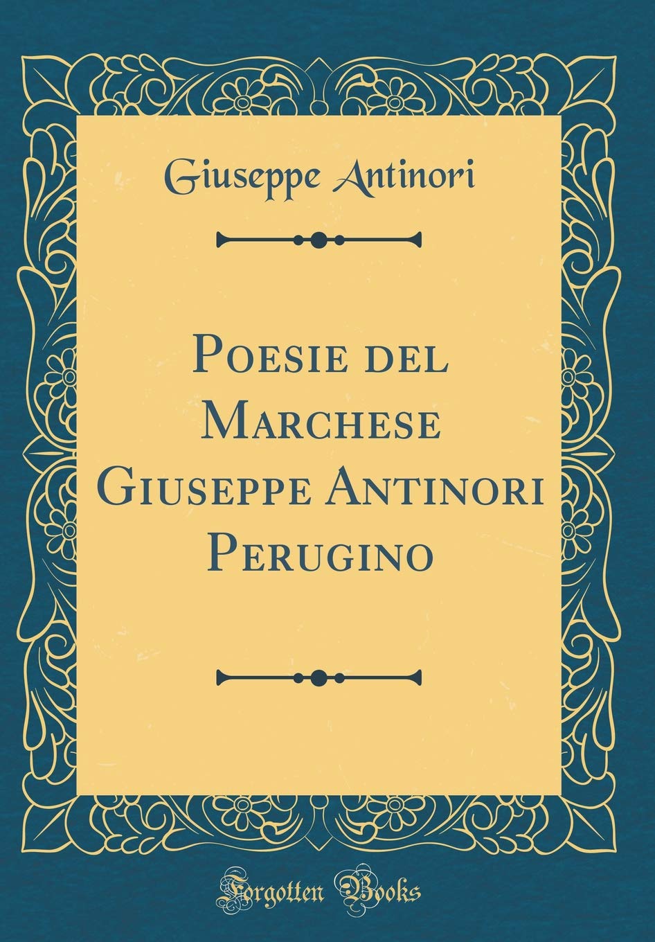Poesie del Marchese Giuseppe Antinori Perugino (Classic Reprint)