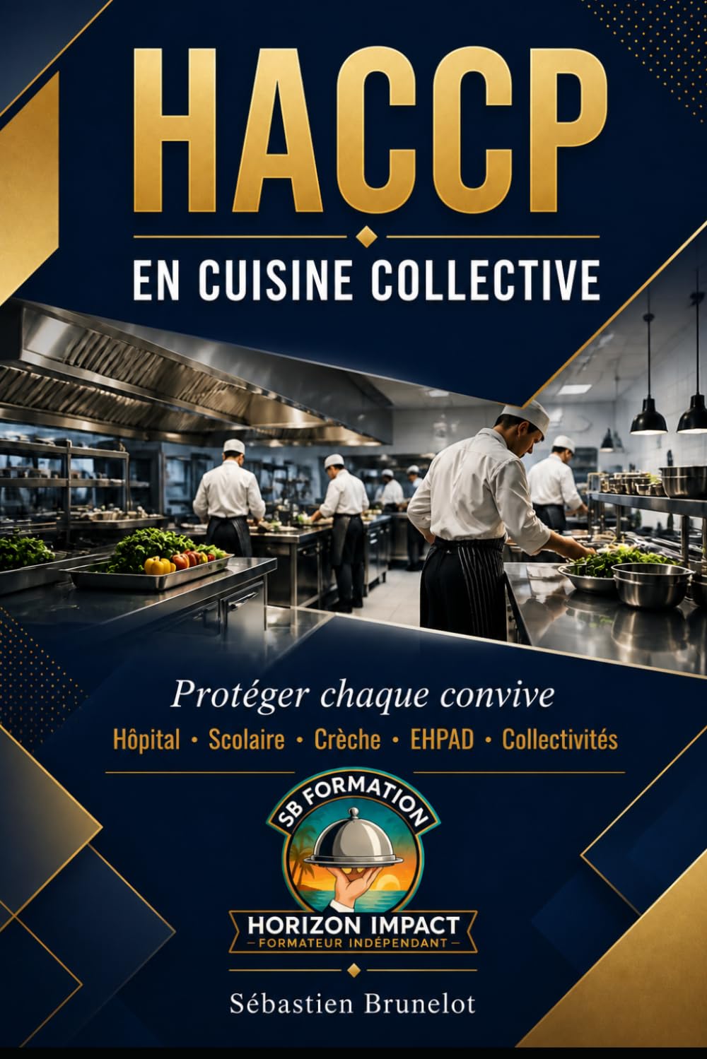HACCP en cuisine collective TOME 2: Guide expert pour la restauration collective, avec applications en milieu hospitalier, scolaire, en EHPAD et dans ... (BOOKS SB FORMATION HORIZON IMPACT)