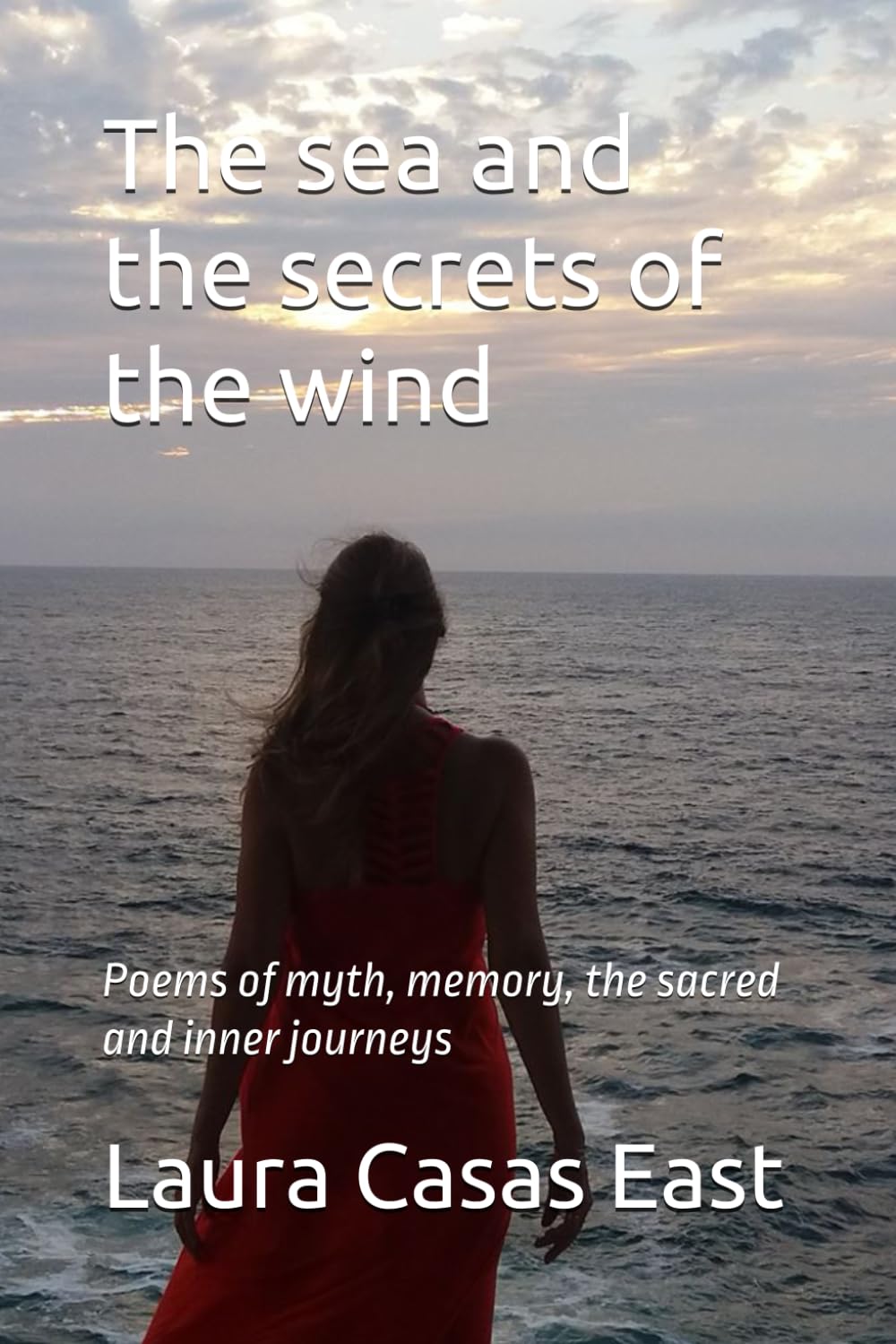 The sea and the secrets of the wind: Poems of myth, memory, the sacred and inner journeys