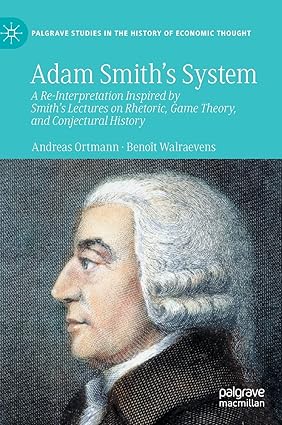 Adam Smith’s System: A Re-Interpretation Inspired by Smith's Lectures on Rhetoric, Game Theory, and Conjectural History (Palgrave Studies in the History of Economic Thought)-Wow! eBook