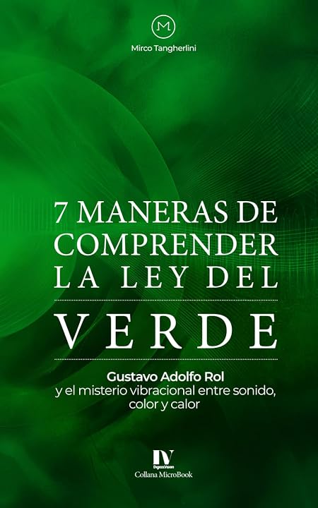 7 maneras de comprender la ley del verde: Gustavo Adolfo Rol y el misterio vibracional entre sonido, color y calor