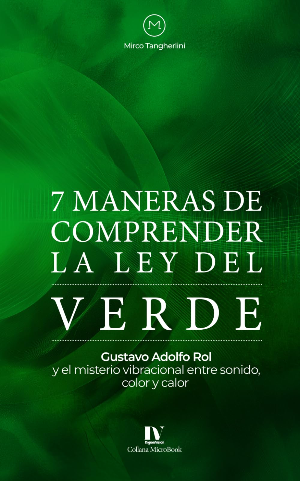 7 maneras de comprender la ley del verde: Gustavo Adolfo Rol y el misterio vibracional entre sonido, color y calor
