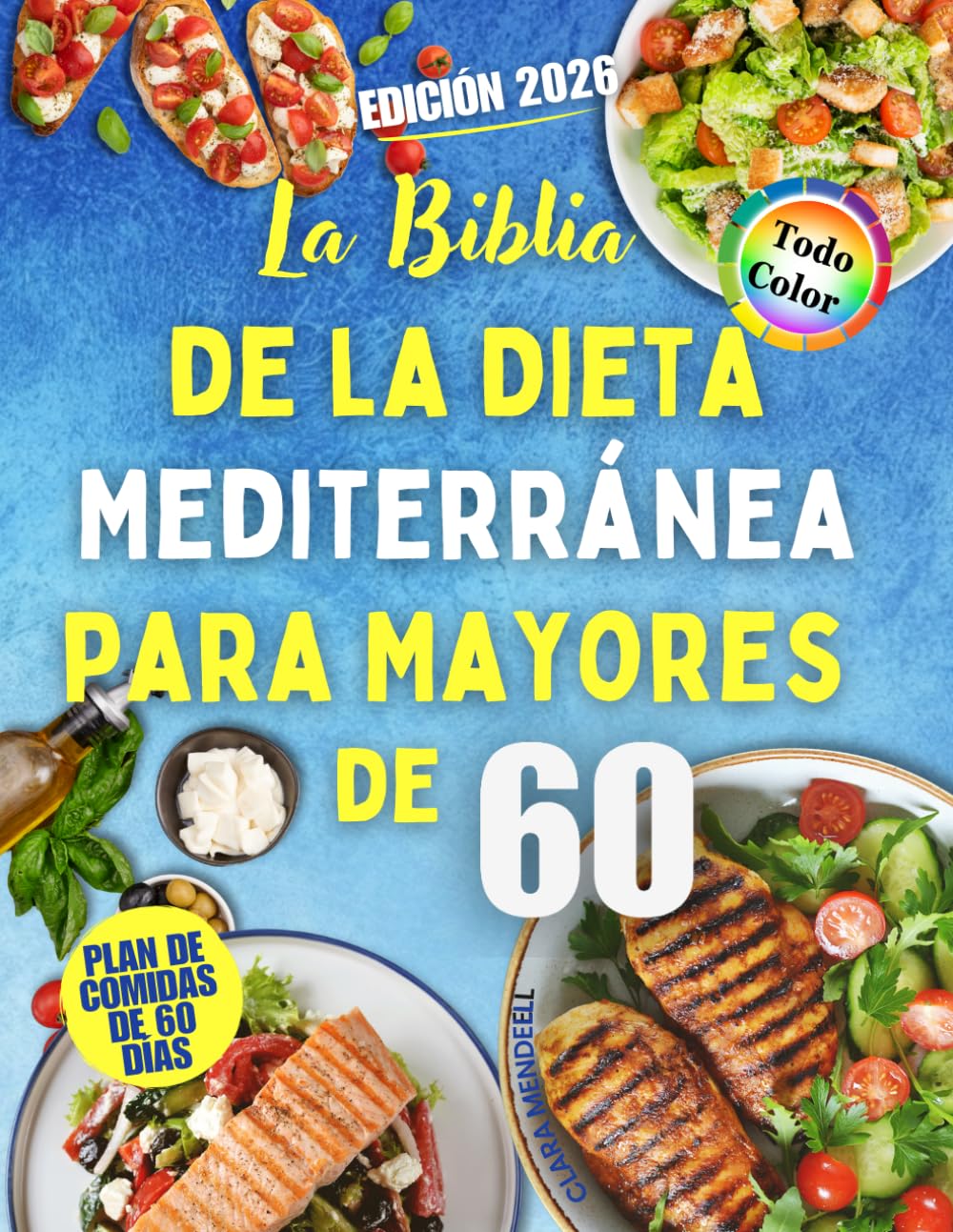 La Biblia de la Dieta Mediterránea para Mayores de 60: Recetas Rápidas y Saludables para Cuidar el Corazón, Sentirse con Más Energía y Comer Bien sin Cambiar su Rutina