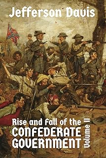 The Rise and Fall of the Confederate Government: Volume II