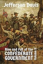 The Rise and Fall of the Confederate Government: Volume II