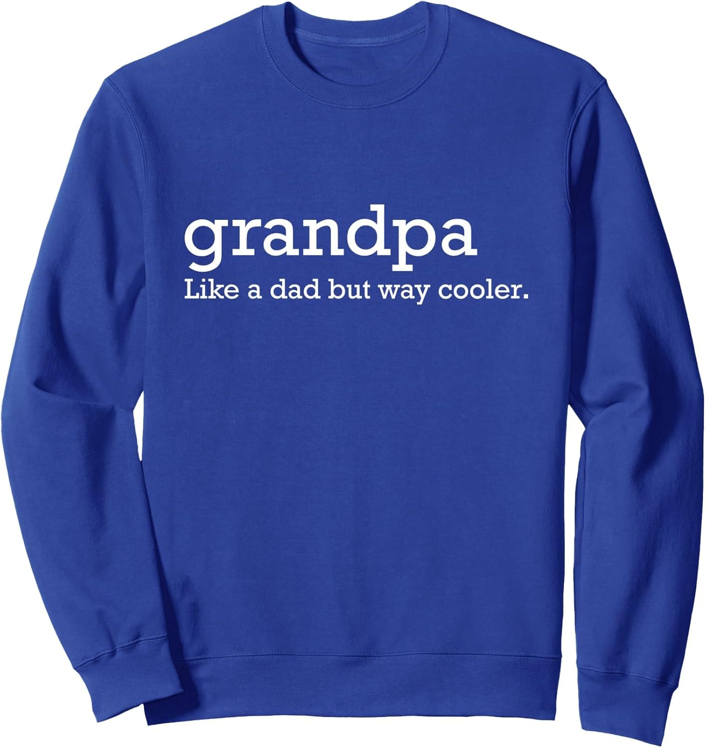 Grandpa like a dad but way cooler Sweatshirt