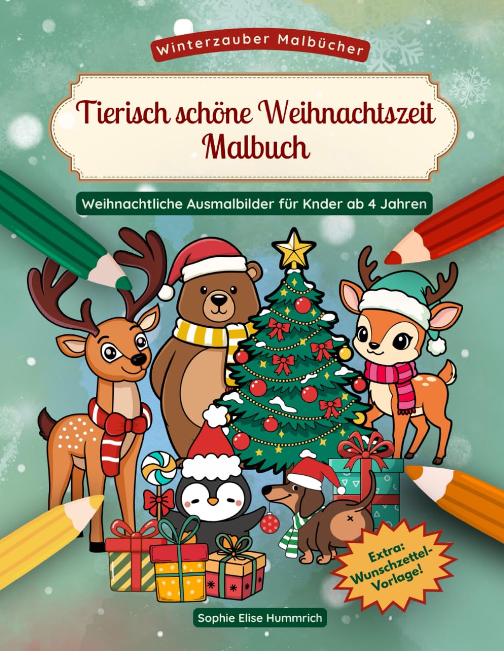 Tierisch schöne Weihnachtszeit – Winterliches Malbuch für Kinder: 30 winterliche Tiermotive zum Ausmalen – fröhlicher Ausmalspaß für Kinder ab 4 ... Wunschzettel Vorlage (Winterzauber-Malbücher)