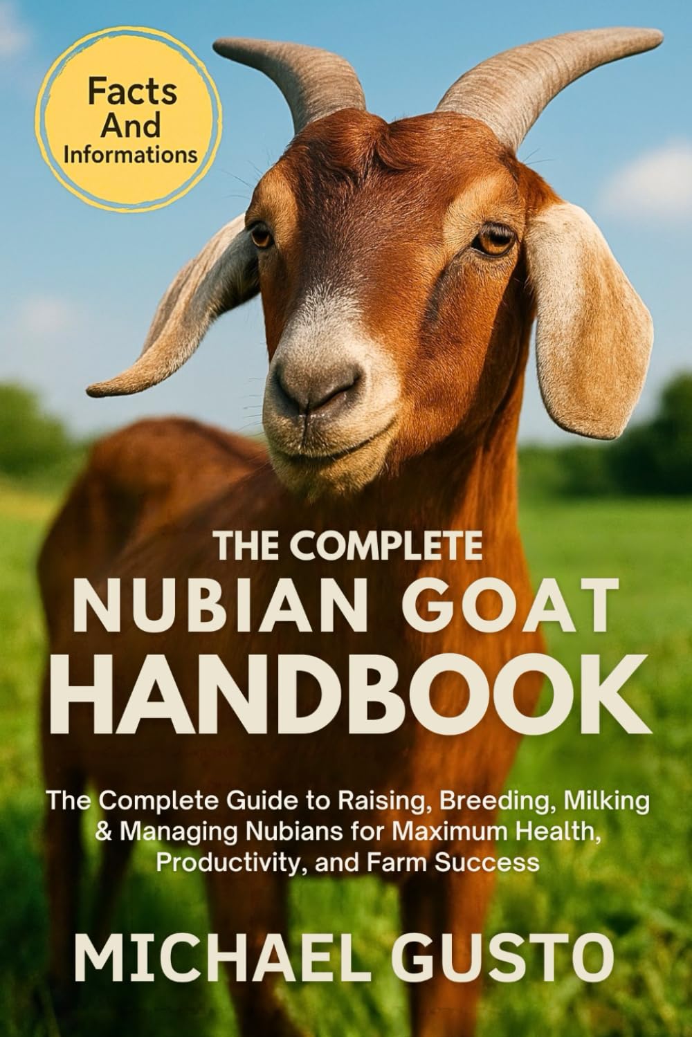 THE COMPLETE NUBIAN GOAT HANDBOOK: The Complete Guide to Raising, Breeding, Milking & Managing Nubians for Maximum Health, Productivity, and Farm Success