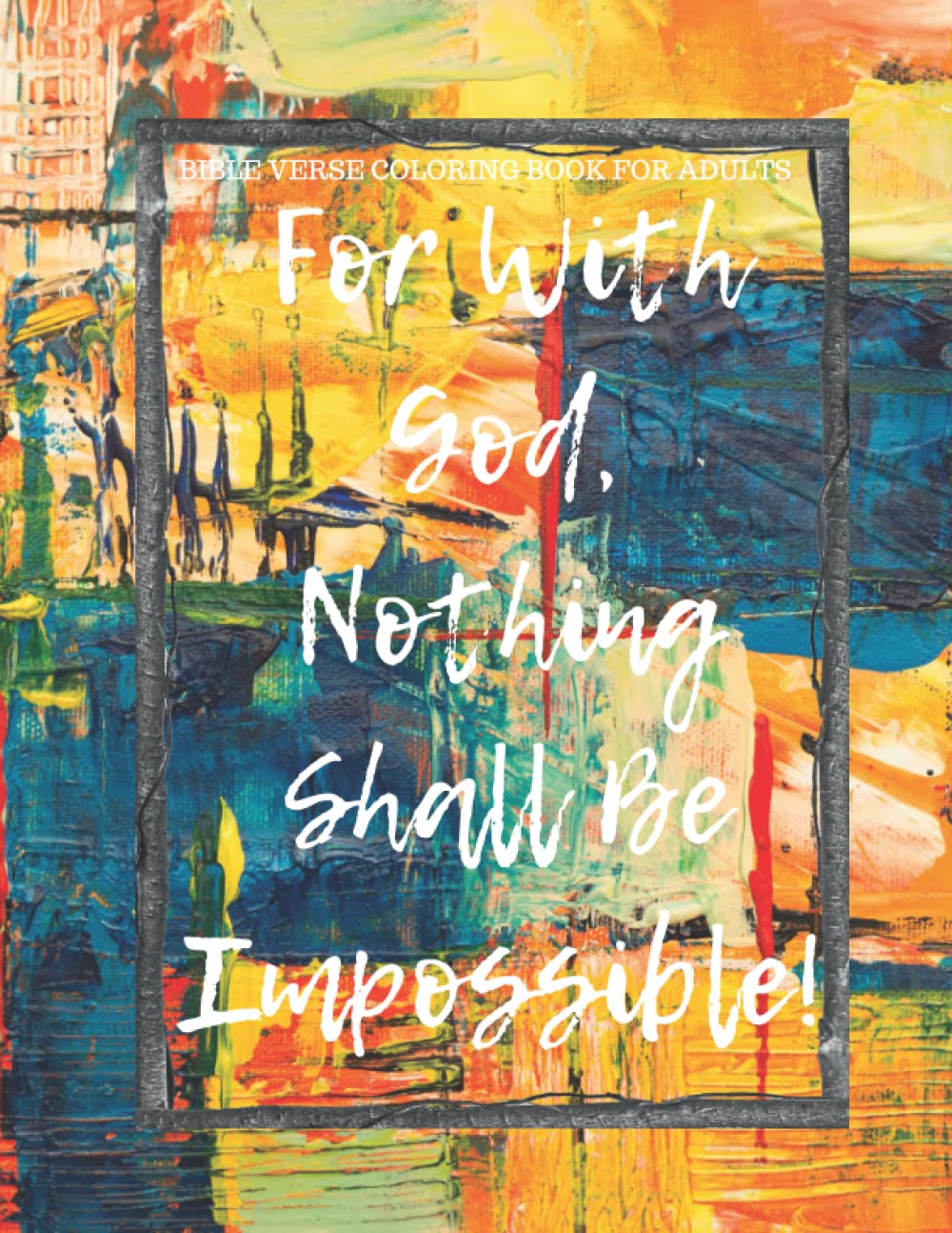 For With God, Nothing Shall Be Impossible: A Bible Verse Coloring Book for Adults Centered On The Words of Jesus Paperback – October 23, 2021