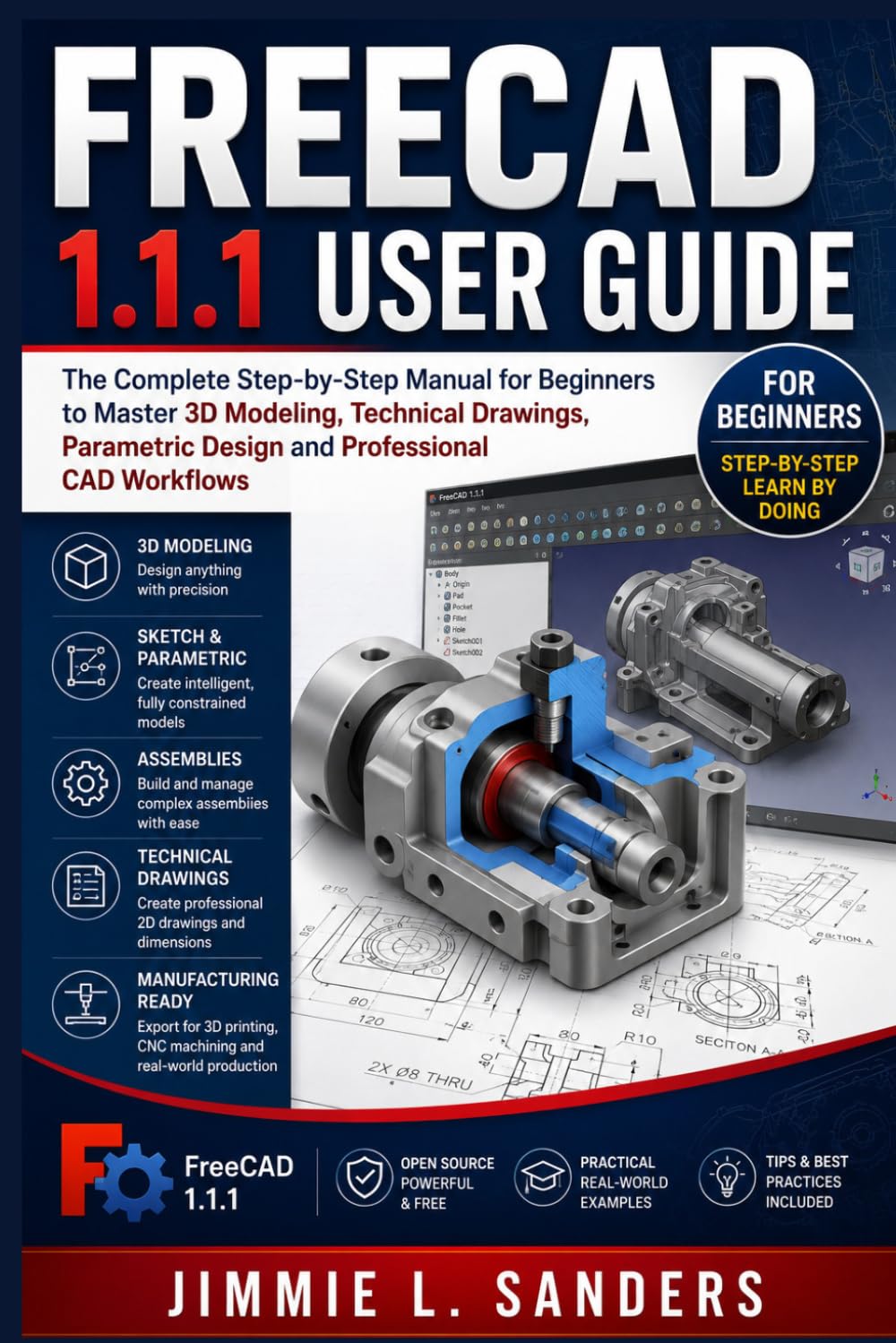 FREECAD 1.1.1 USER GUIDE: The Complete Step-by-Step Manual for Beginners to Master 3D Modeling, Technical Drawings, Parametric Design and Professional CAD Workflows