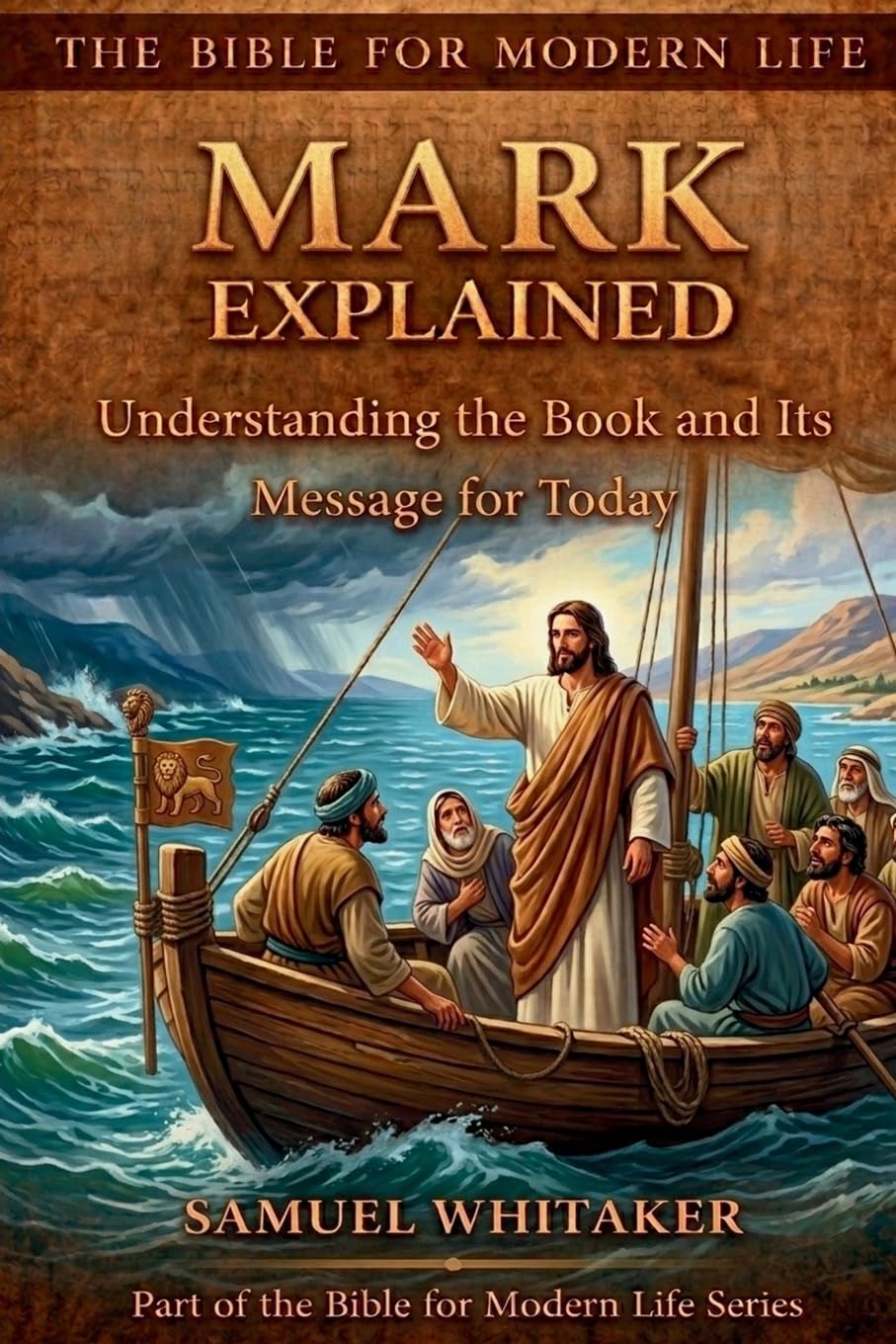 Mark Explained: Understanding the Book and Its Message for Today: 6 (The Bible for Modern Life Series)