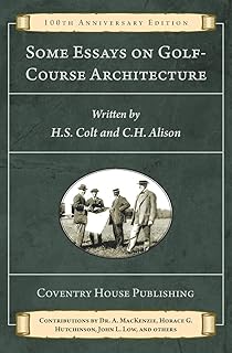 Some Essays on Golf-Course Architecture (Annotated): 100th Anniversary Edition