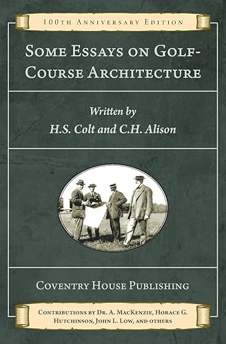 Some Essays on Golf-Course Architecture (Annotated): 100th Anniversary Edition