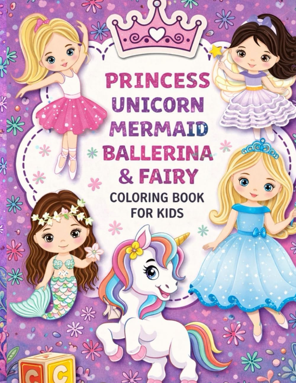 Awesome Coloring Book for Girls: Over 50 Fun Coloring Pages Featuring Princesses, Unicorns, Mermaids, Ballerinas & Fairies – Ages 3–8