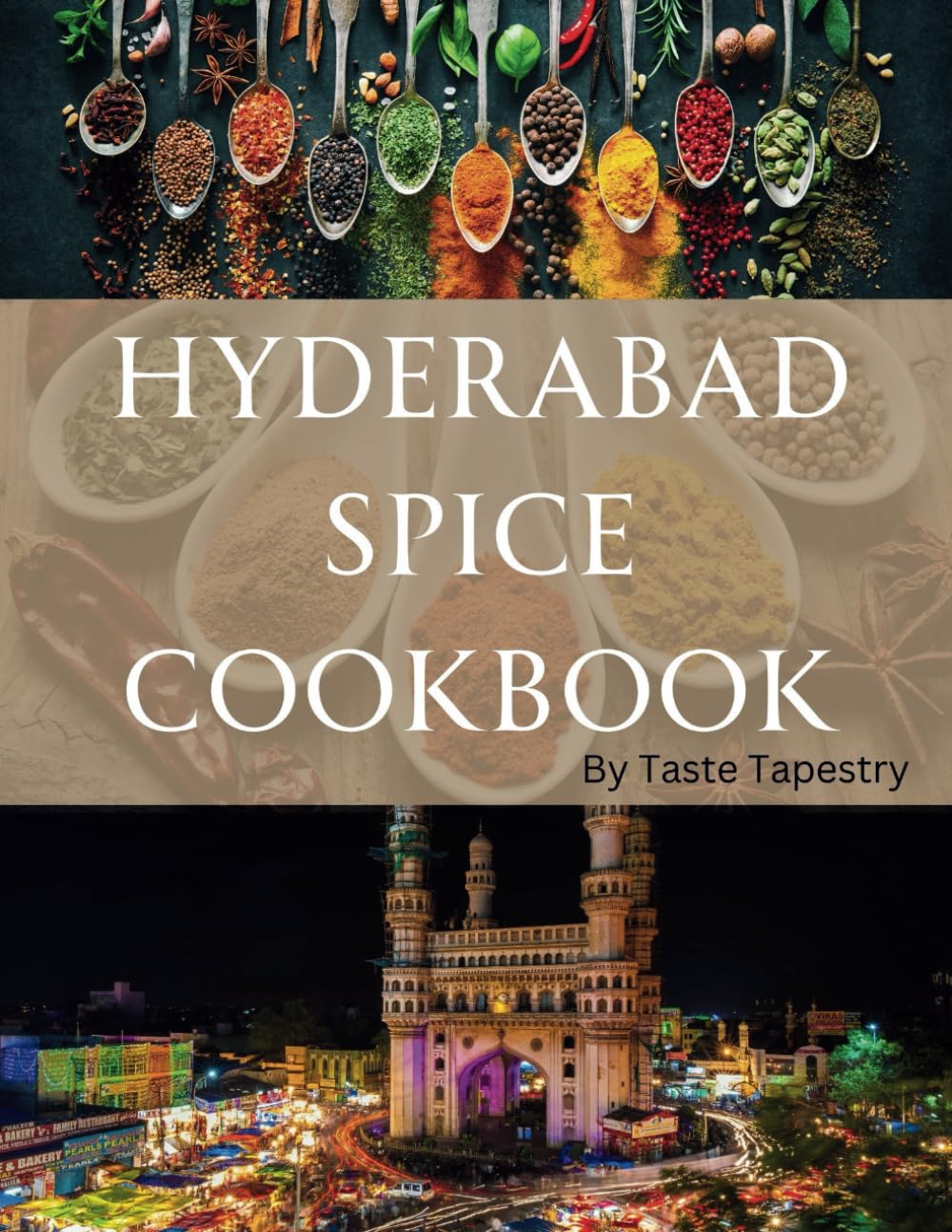 Hyderabad spice cookbook: Exploring Flavors (Taste Tapestry Wanderlust)