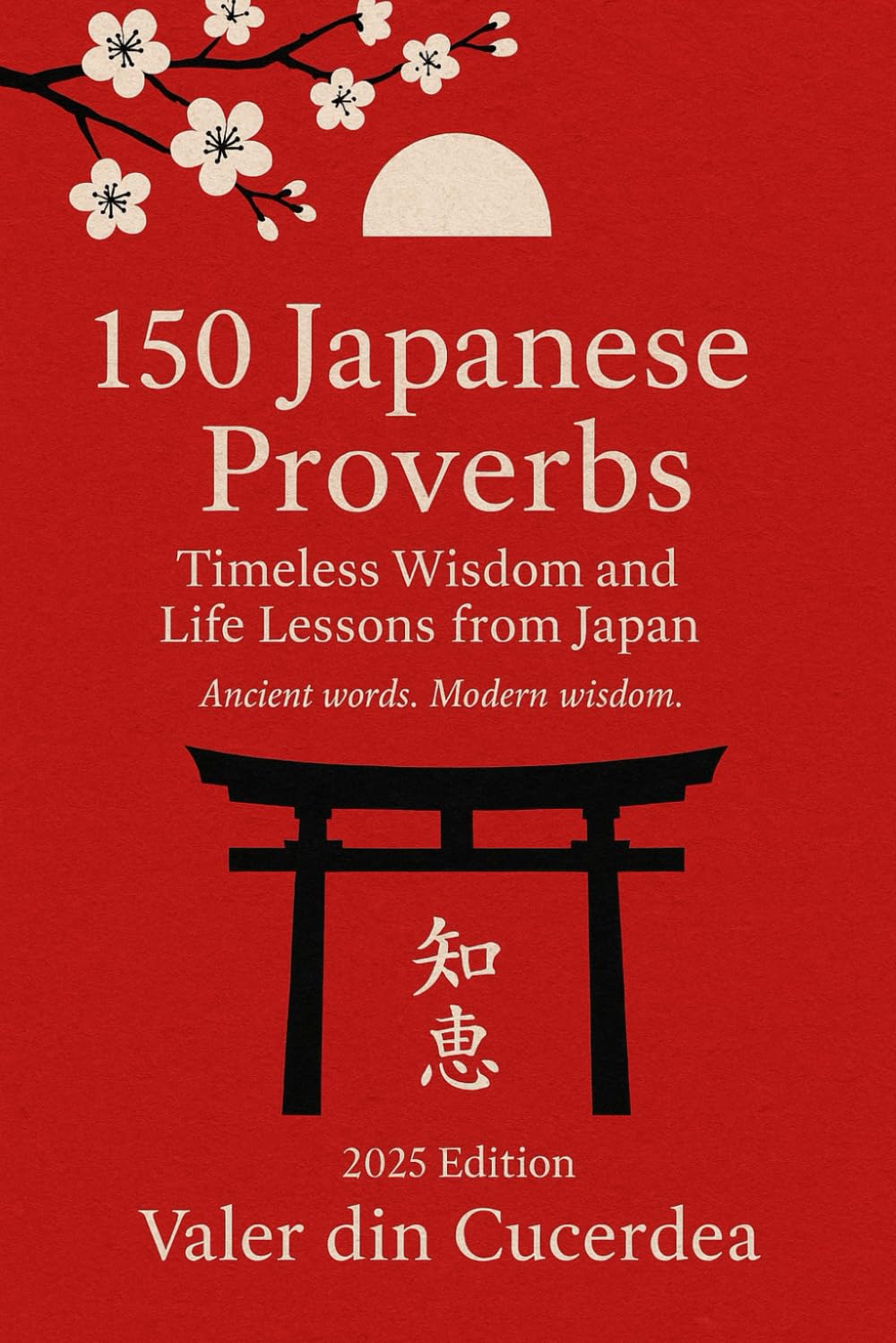 150 Japanese Proverbs: Timeless Wisdom and Life Lessons from Japan: 2 (The World’s Wisdom Series)