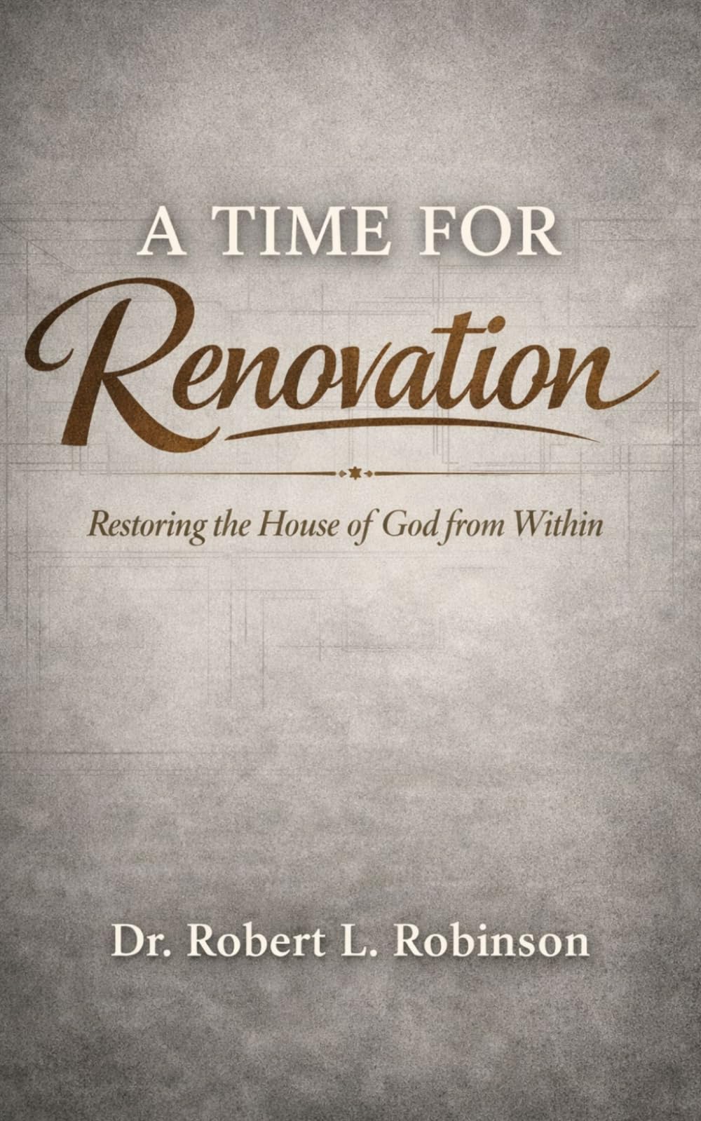 A Time For Renovation: Restoring the House of God from Within