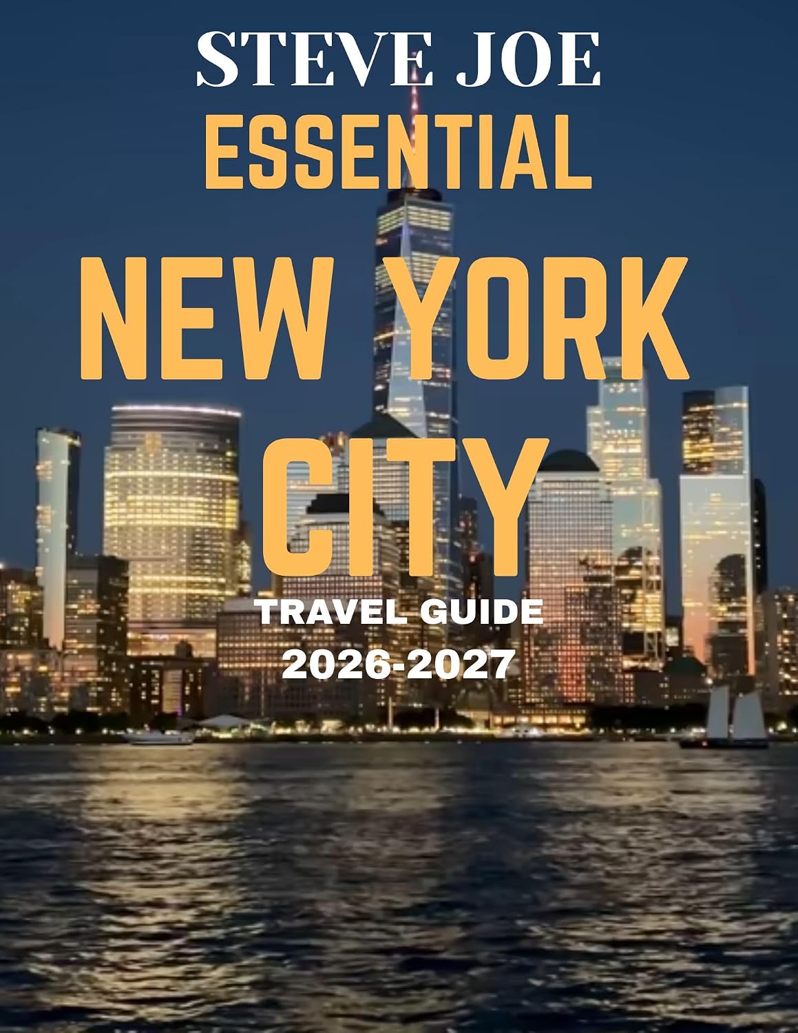 ESSENTIAL NEW YORK CITY TRAVEL GUIDE 2026-2027: New York Travel Guide: Exploring Iconic Landmarks, Hidden Gems, and the Energy of the City That Never Sleeps