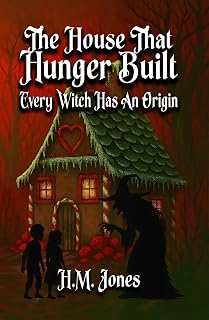 The House That Hunger Built: Every Witch Has An Origin (Twisted Tales Book 1)