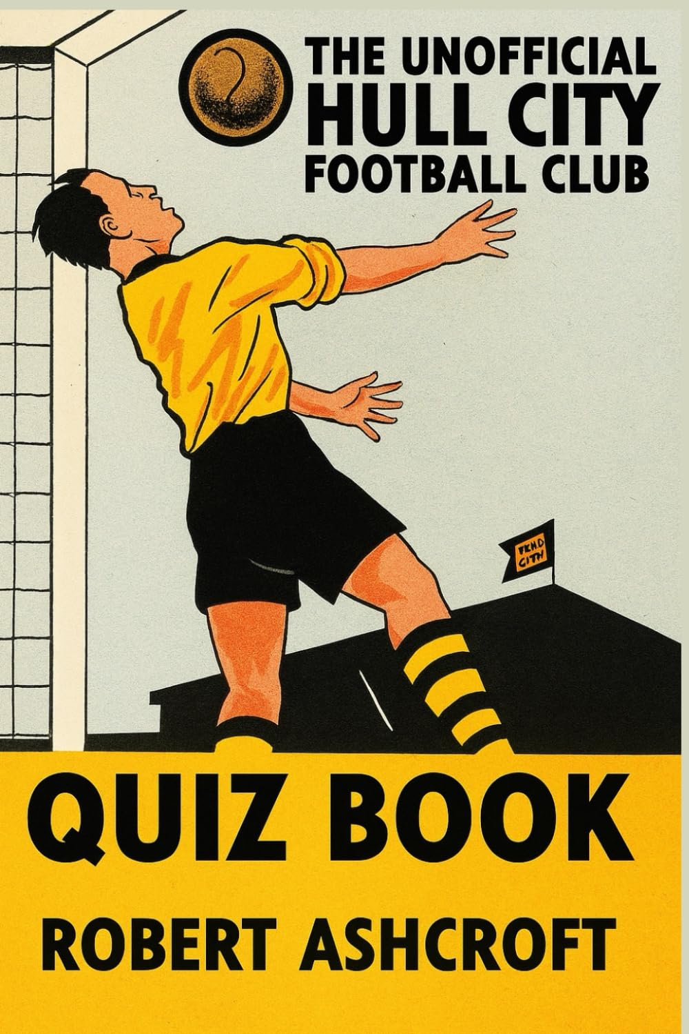 The Unofficial Hull City Football Club Quiz Book