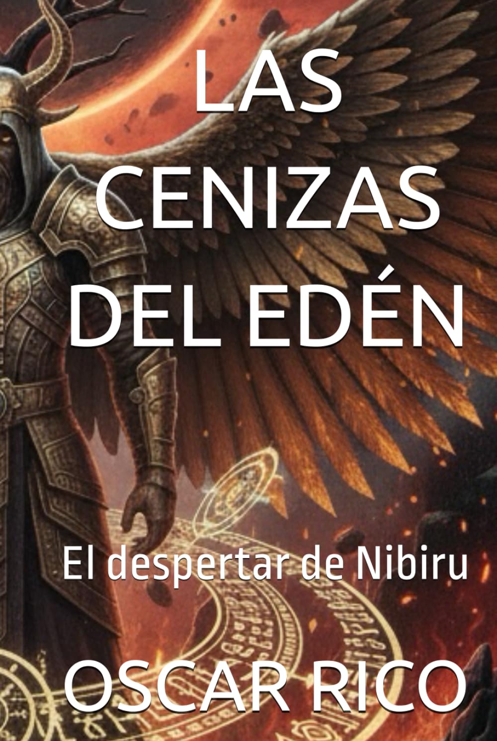 Las cenizas del edén: El despertar de Nibiru (LAS CENIZAS DEL EDEN REESCRIBIENDO LA CREACIÓN)