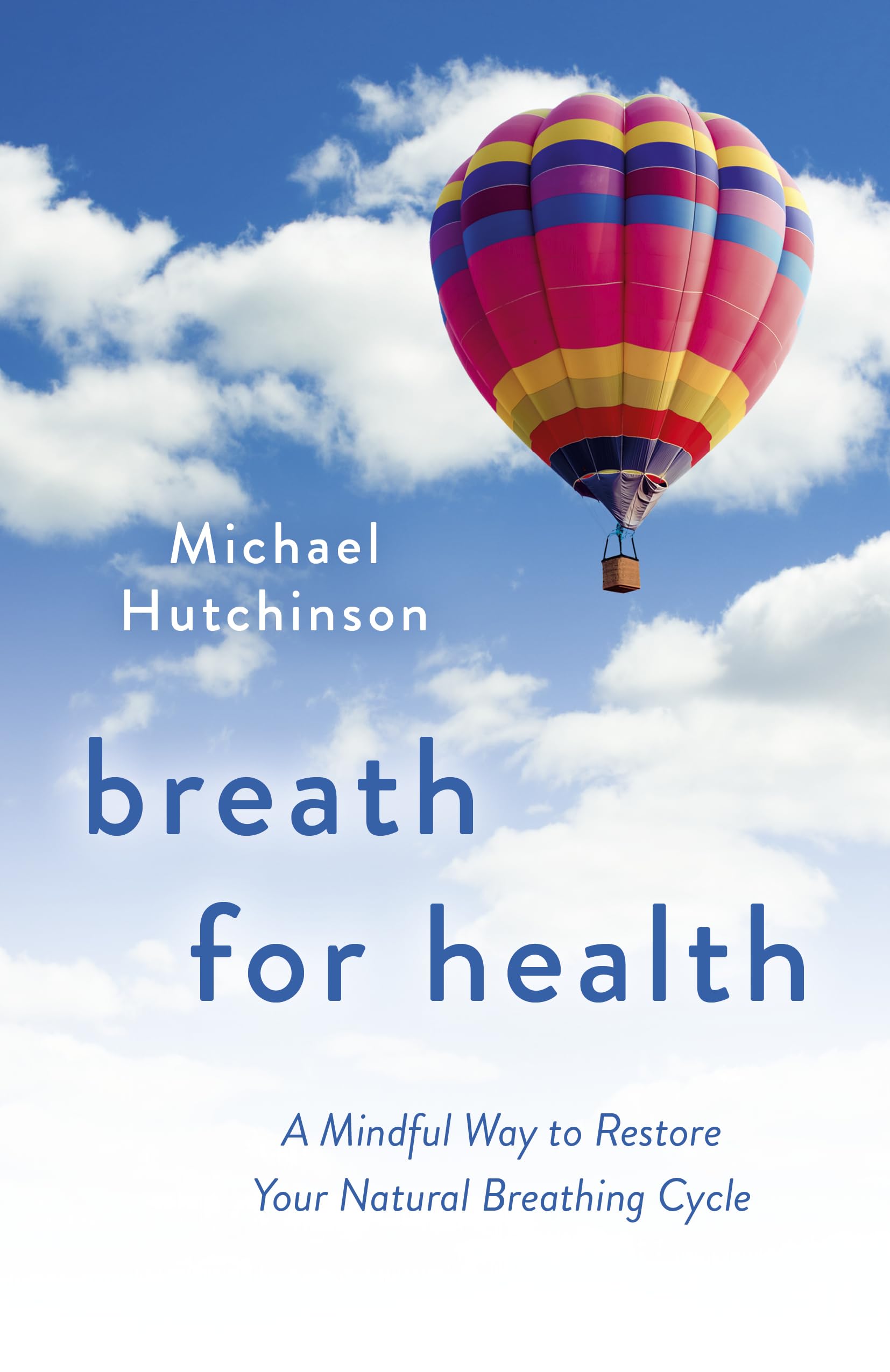 Breath for Health  A Mindful Way to Restore Yo. Hutchinson**