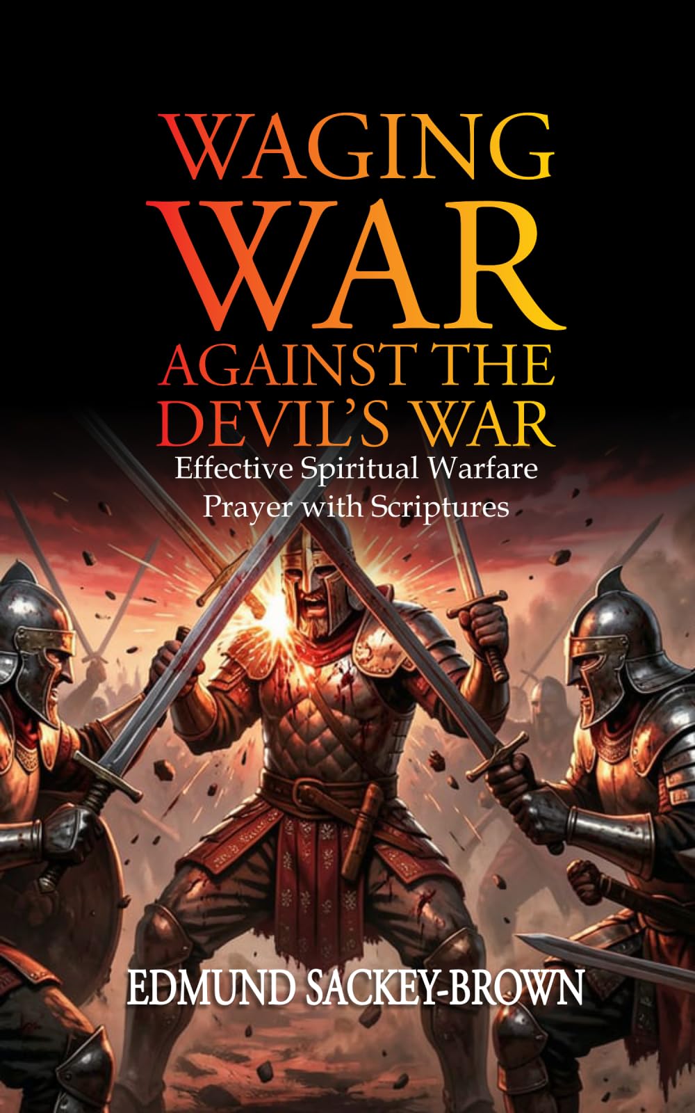 Waging War against the Davil‘s War: Effective praying with scriptures
