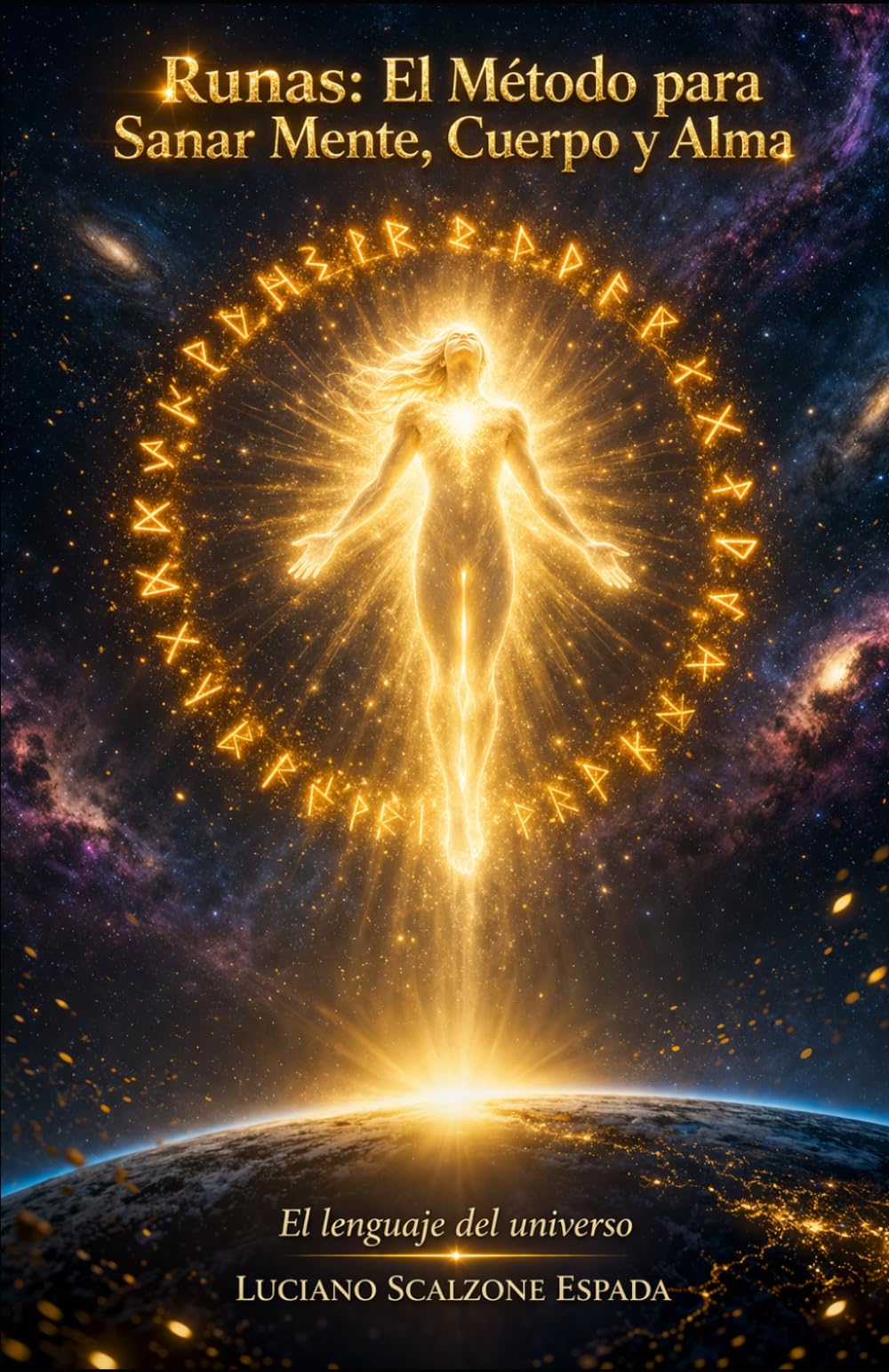 El Lenguaje del Universo: Las Runas: Sanar cuerpo, mente y alma con el lenguaje rúnico