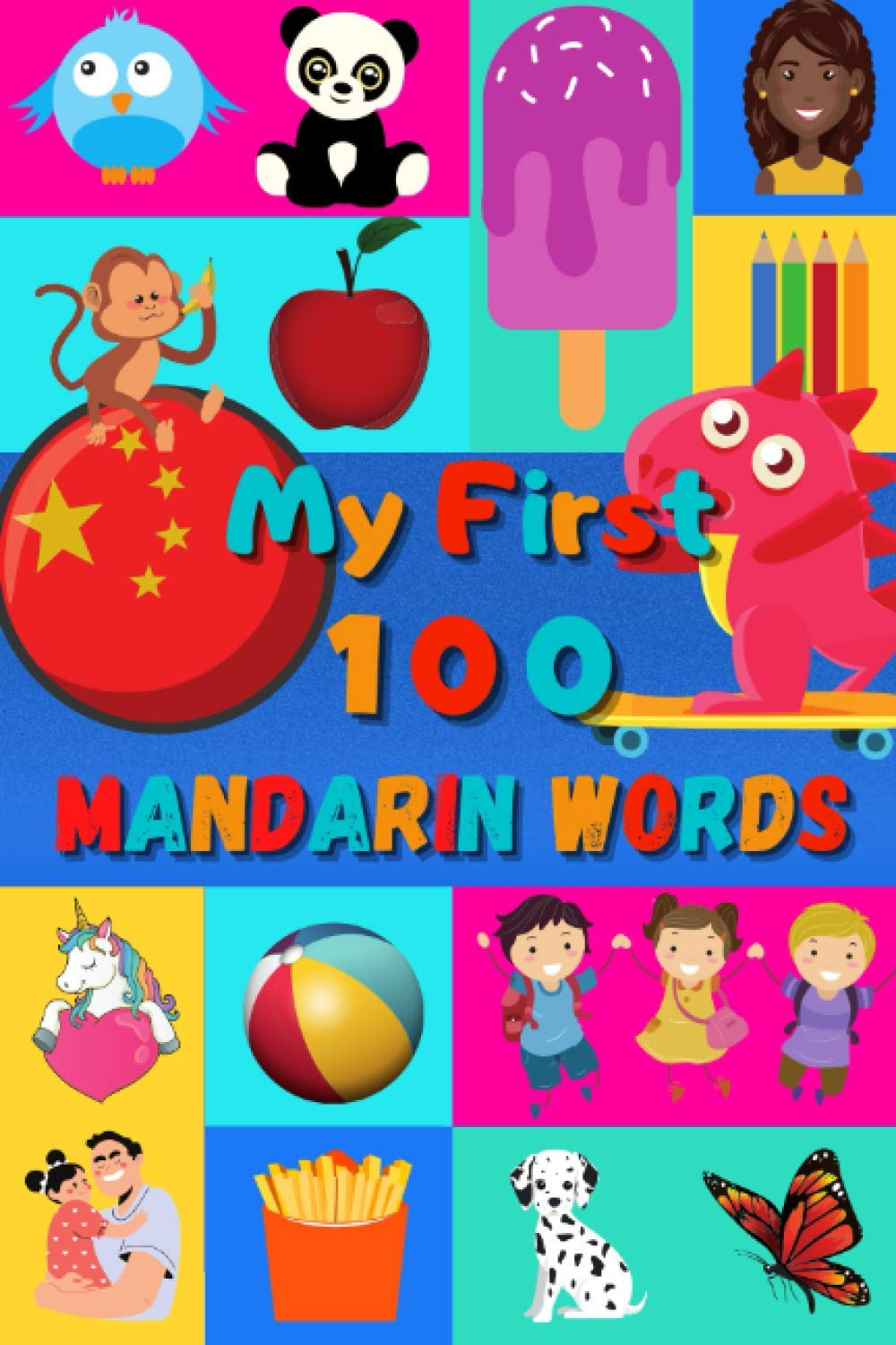 My 100 first Mandarin Words: A fun way to learn Mandarin for kids | 100 Nice pictures with both Mandarin & English words | Including Chinese Ideograms Hanzi | Colored book | 6x9"