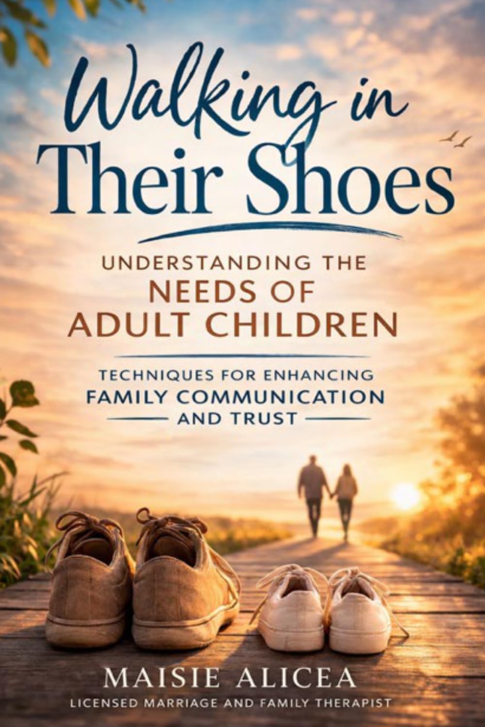 Walking in Their Shoes: Understanding the Needs of Adult Children Techniques for Enhancing Family Communication and Trust