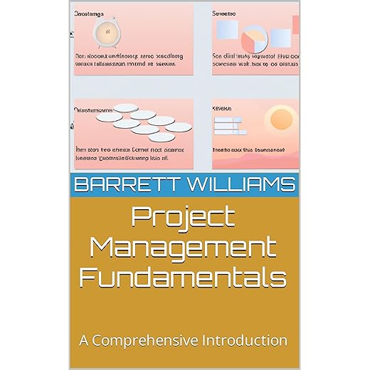 Project Management Fundamentals: A Comprehensive Introduction (Mastering Project Management: Your Path to Certification Success)