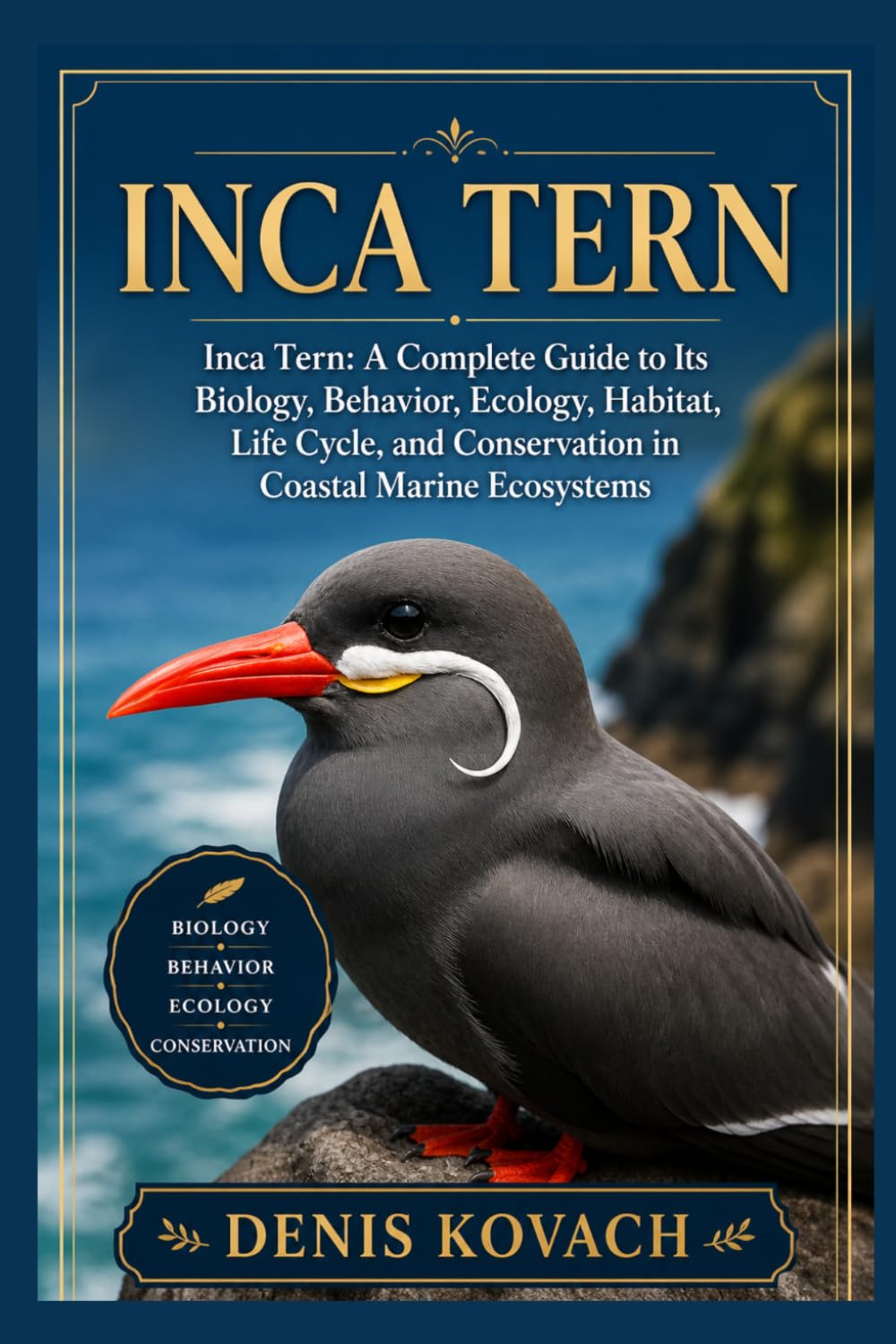INCA TERN: Inca Tern: A Complete Guide to Its Biology, Behavior, Ecology, Habitat, Life Cycle, and Conservation in Coastal Marine Ecosystems