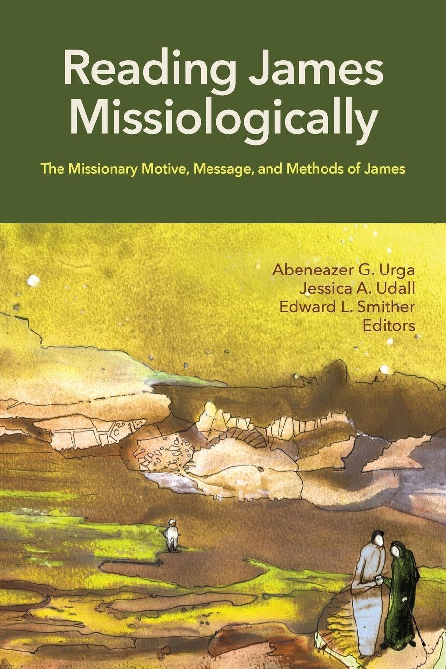 Reading James Missiologically: The Missionary Motive, Message, and Methods of James: 3
