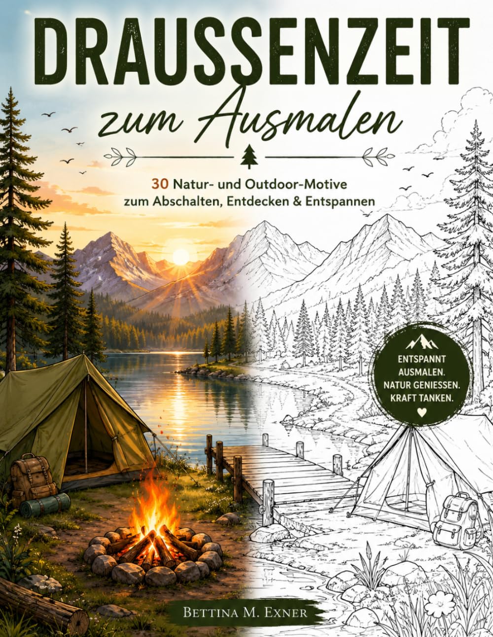 DRAUSSENZEIT ZUM AUSMALEN: Das entspannende Malbuch für Erwachsene – Natur, Camping, Lagerfeuer & kleine Abenteuer