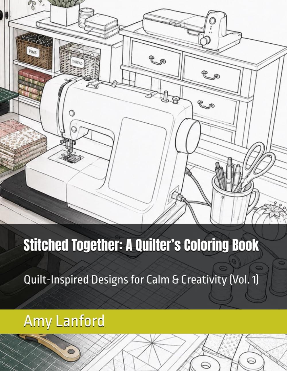 Stitched Together: A Quilter’s Coloring Book: Quilt-Inspired Designs for Calm & Creativity (Vol. 1) (Stitched Together: Real Life Coloring Books)