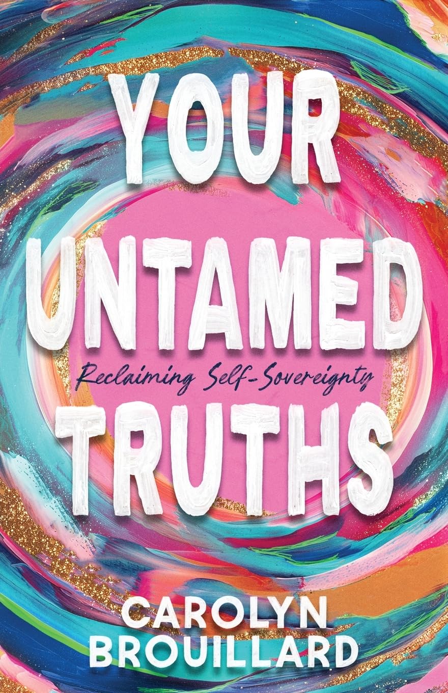 Your Untamed Truths: Reclaiming Self-Sovereignty