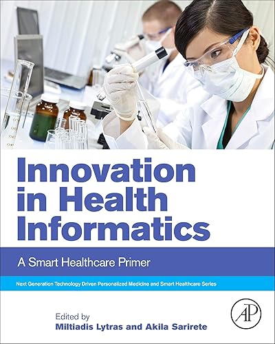Innovation in Health Informatics: A Smart Healthcare Primer (Next Generation Technology Driven Personalized Medicine And Smart Healthcare)