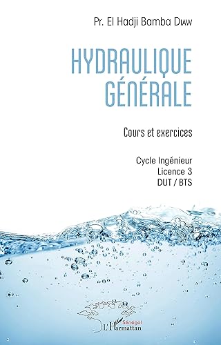 Hydraulique générale: Cours et exercices Cycle Ingénieur - Licence 3 - DUT / BTS