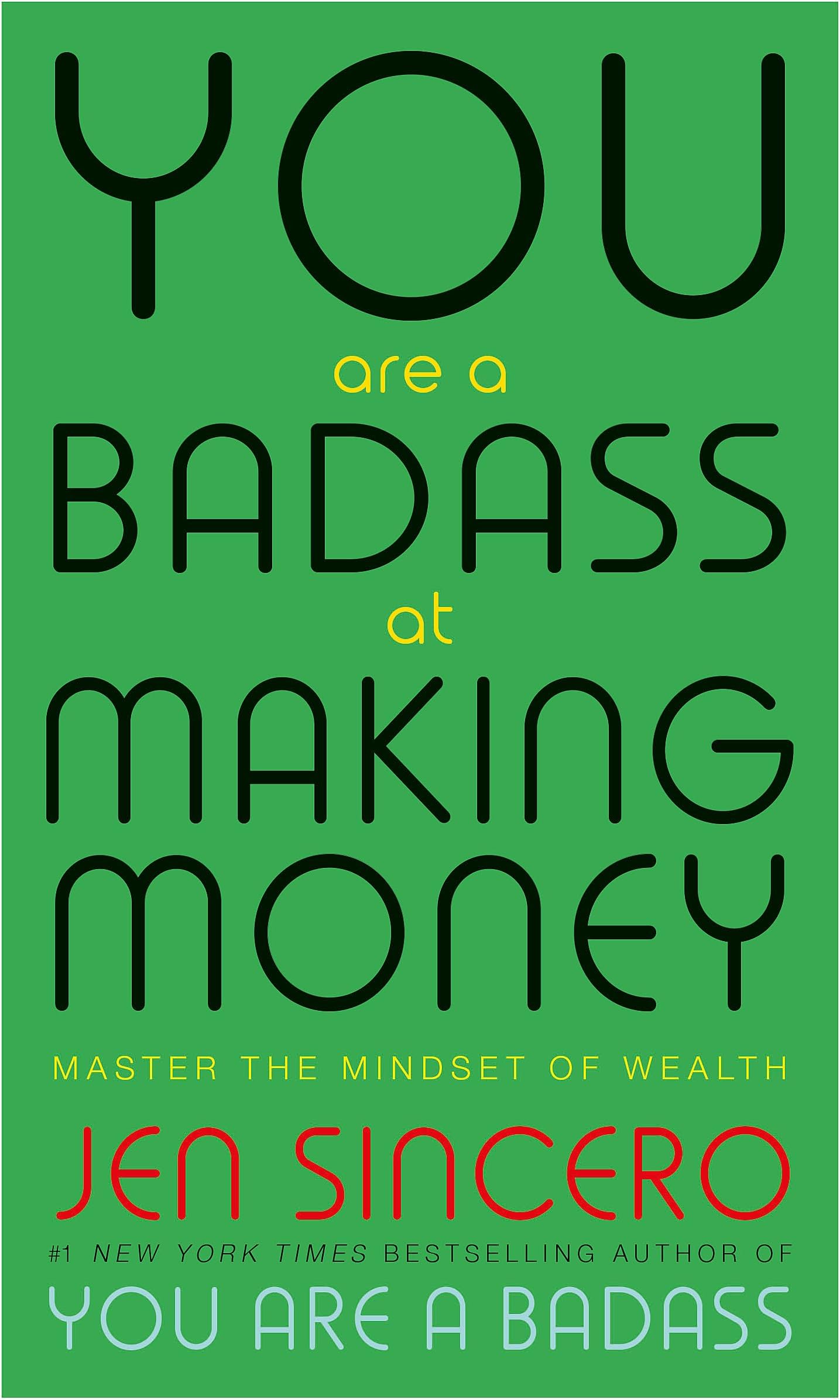 YOU ARE A BADASS AT MAKING MONEY: MASTER THE MINDSET OF WEALTH