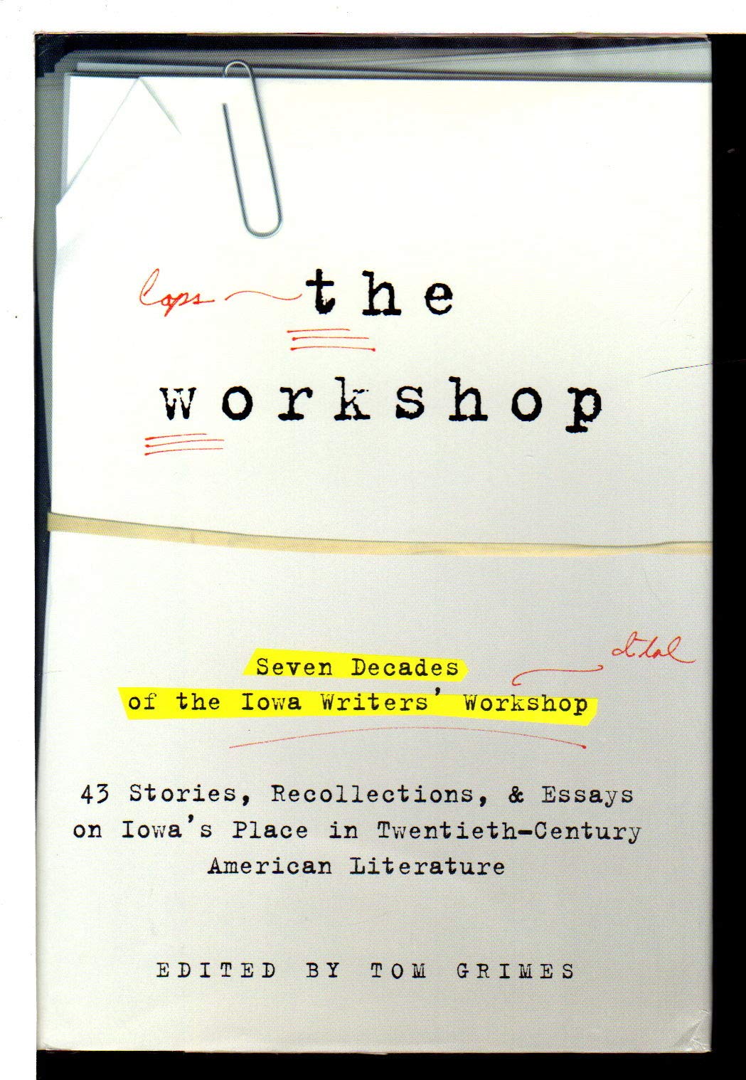 The Workshop : Seven Decades of the Iowa Writers' Workshop: Forty-Three Stories, Recollections, and Essays on Iowa's Place in Twentieth-Century American Literature